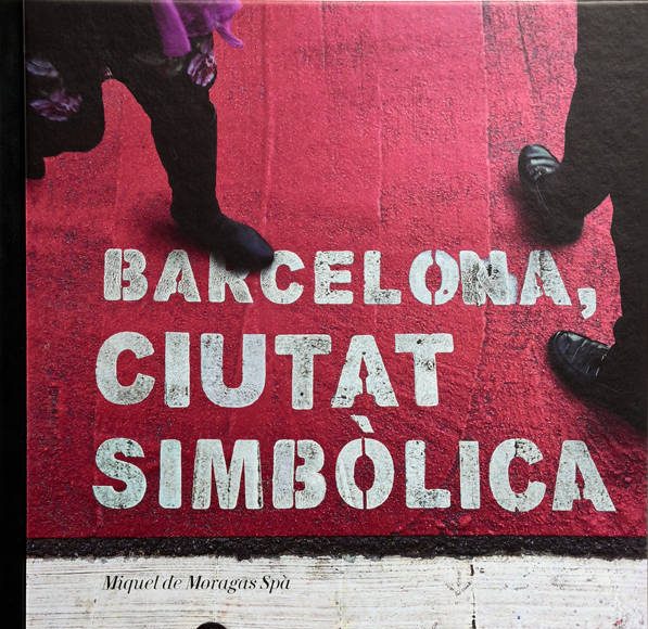 Barcelona, Ciutat Simbòlica por Miquel de Moragas Spà : Portada © Barcelona Llibres, Direcció d’Imatge i Serveis Editorials