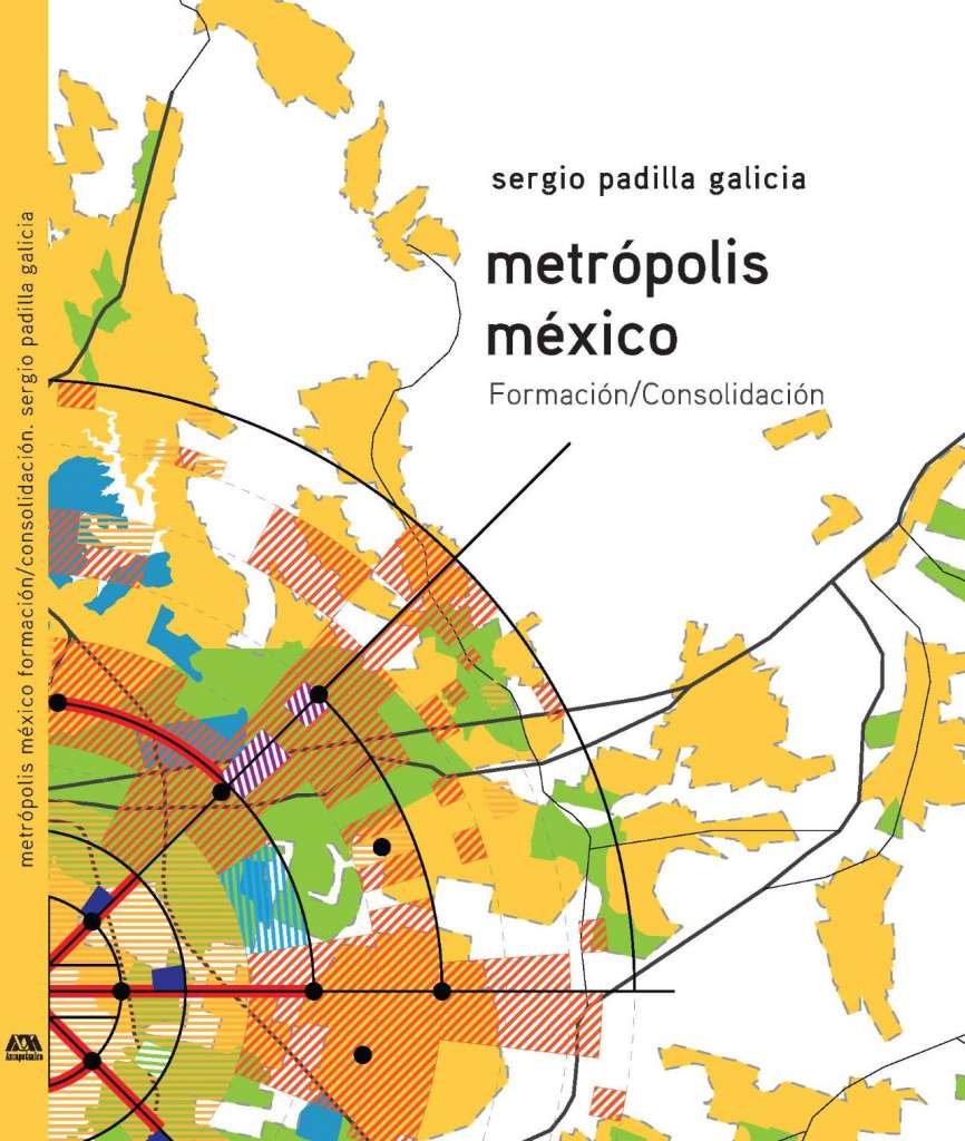 Metrópolis México. Formación /Consolidación del Autor Sergio Padilla Galicia : Portada © Arq. Sergio Padilla Galicia