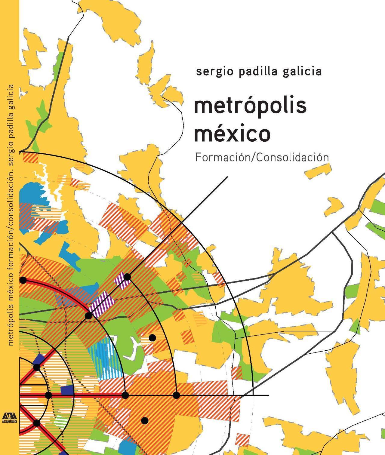 Metrópolis México. Formación /Consolidación del Autor Sergio Padilla Galicia : Portada © Arq. Sergio Padilla Galicia
