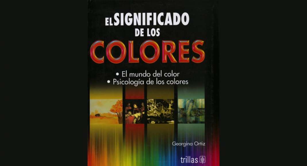 El Significado de los Colores: El Mundo del Color, Psicología de los Colores, Dra. Georgina Ortíz, Editorial TRILLAS : Fotografía © Dra. Georgina Ortiz