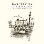 Barcelona. La ciudad dibujada por Gerard Rosés : Fotografía © Barcelona Llibres